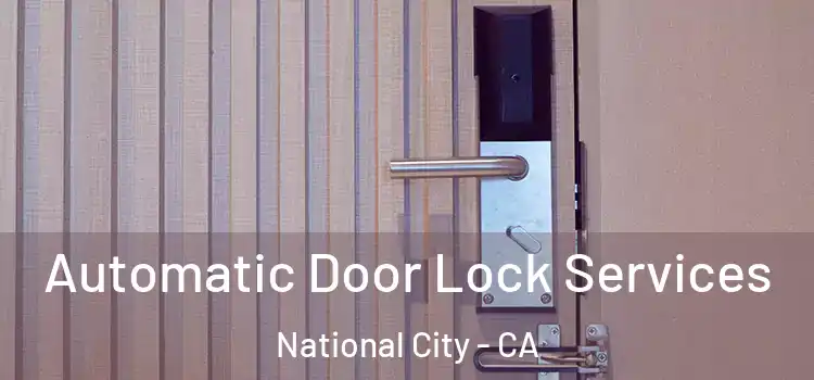  Automatic Door Lock Services National City - CA