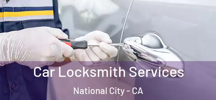 Car Locksmith Services National City - CA