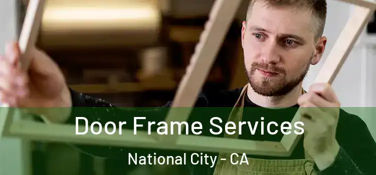 Door Frame Services National City - CA