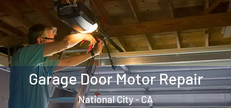  Garage Door Motor Repair National City - CA
