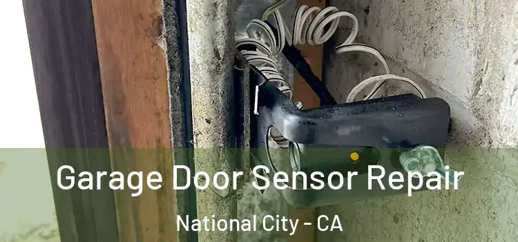 Garage Door Sensor Repair National City - CA
