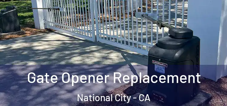 Gate Opener Replacement National City - CA