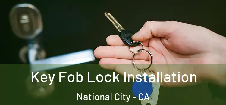 Key Fob Lock Installation National City - CA