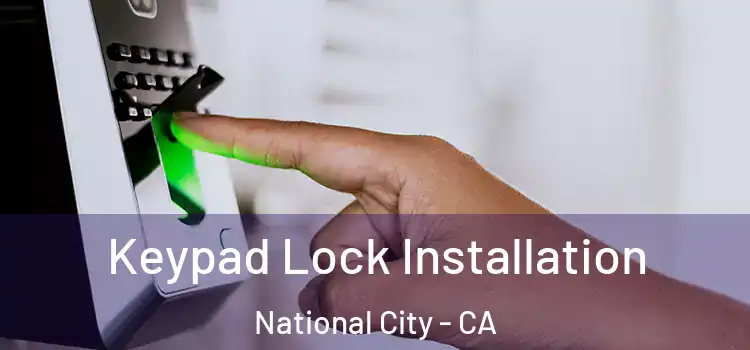 Keypad Lock Installation National City - CA