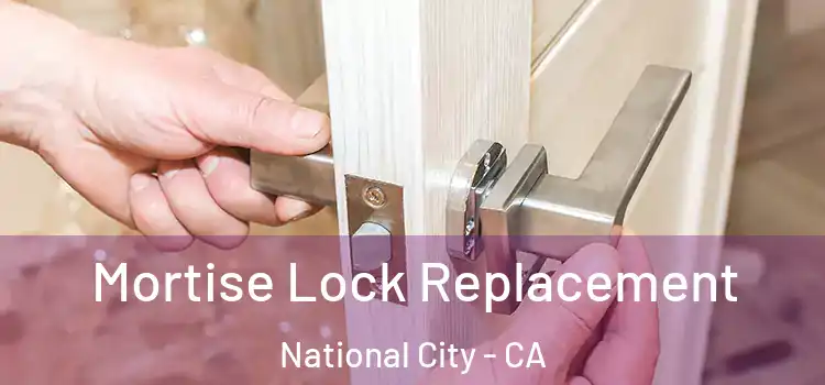 Mortise Lock Replacement National City - CA